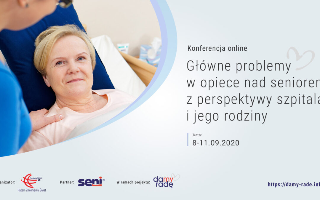 Bezpłatna konferencja online „Główne problemy w opiece nad seniorem z perspektywy szpitala i jego rodziny”.