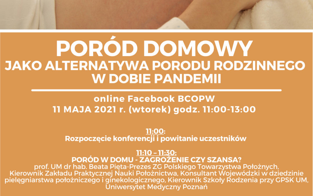 Okręgowa Izba Pielęgniarek i Położnych w Bydgoszczy wraz z Komisją ds. Położnych serdecznie zaprasza na VIII KONFERENCJĘ Z CYKLU: „BYDGOSKIE SPOTKANIA POŁOŻNYCH”  Z OKAZJI KRAJOWEGO DNIA POŁOŻNEJ pt.: „PORÓD DOMOWY JAKO ALTERNATYWA PORODU RODZINNEGO W DOBIE PANDEMII”.