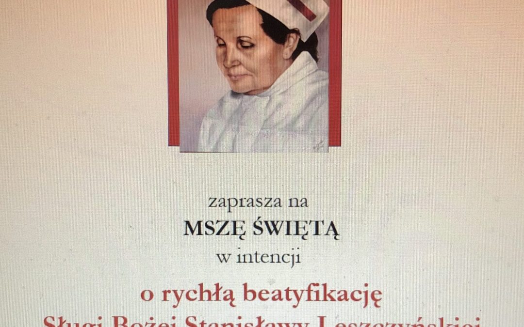 Zapraszamy na  MSZĘ ŚWIĘTĄ w intencji o rychłą beatyfikację Sługi Bożej Stanisławy Leszczyńskiej Patronki położnych w 100-lecie uzyskania dyplomu położnej