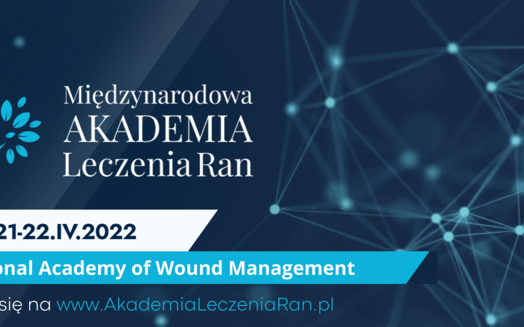 Zaproszenie na I edycję Międzynarodowej Akademii Leczenia Ran – Kraków 21-22 kwietnia 2022