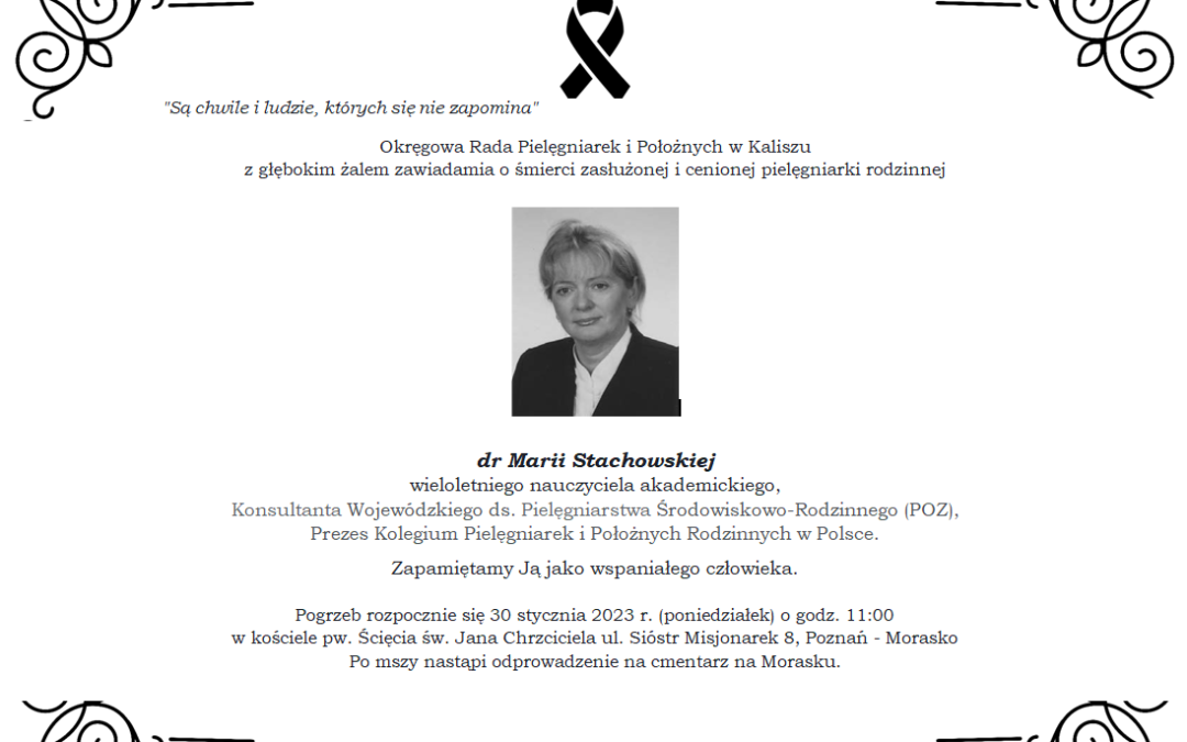 Okręgowa Rada Pielęgniarek i Położnych w Kaliszu  z głębokim żalem zawiadamia o śmierci zasłużonej i cenionej pielęgniarki rodzinnej     dr Marii Stachowskiej