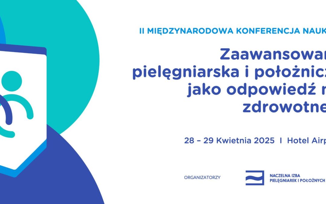 Zaawansowana praktyka pielęgniarska i położnicza w Polsce jako odpowiedź na potrzeby zdrowotne pacjentów 28-29 kwietnia 2025 r. w Warszawie